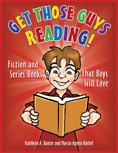 Get Those Guys Reading!: Fiction and Series Books That Boys Will Love