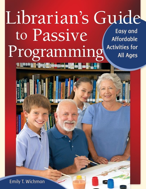 Librarians Guide to Passive Programming: Easy and Affordable Activities for All Ages