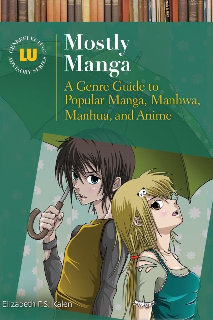 Mostly Manga: A Genre Guide to Popular Manga, Manhwa, Manhua, and Anime