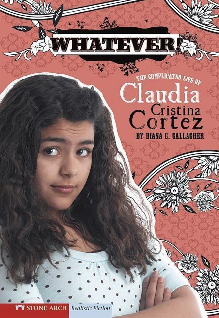 Whatever!: The Complicated Life of Claudia Cristina Cortez