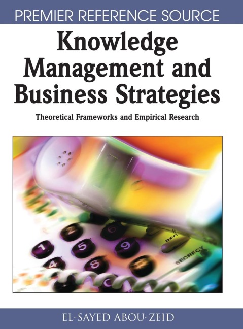 Knowledge Management & Business Strategies: Theoretical Frameworks & Empirical Research