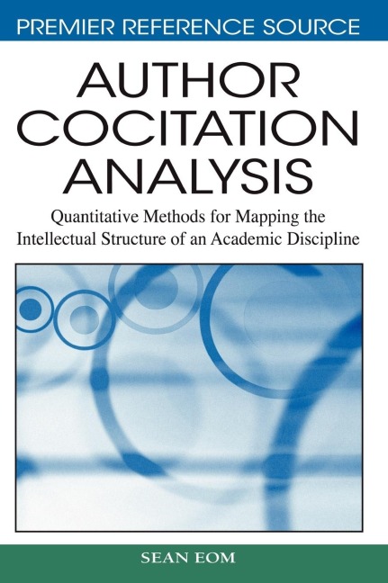 Author Cocitation Analysis: Quantitative Methods for Mapping the Intellectual Structure of an Academic Discipline