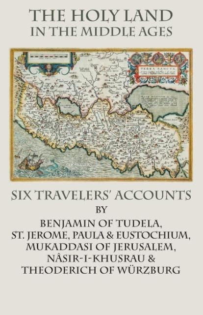 The Holy Land  in the Middle Ages: Six Travelers Accounts