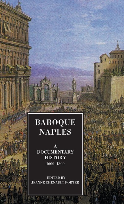 Baroque Naples A Documentary History: C. 1600-1800