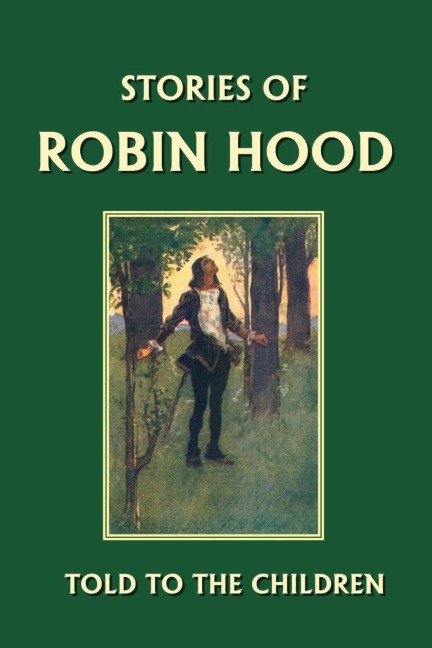 Stories of Robin Hood Told to the Children (Yesterdays Classics)