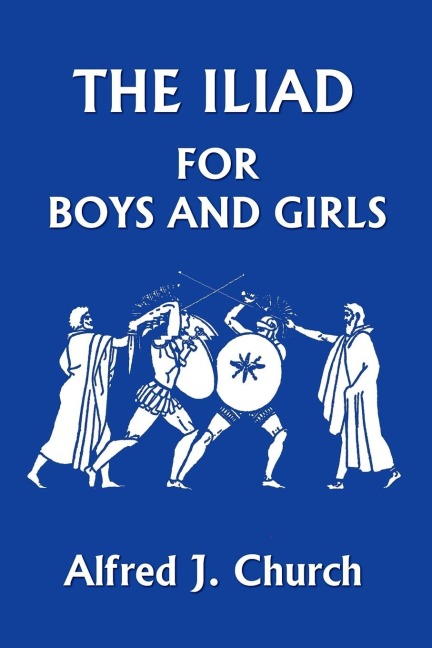 The Iliad for Boys and Girls (Yesterdays Classics)