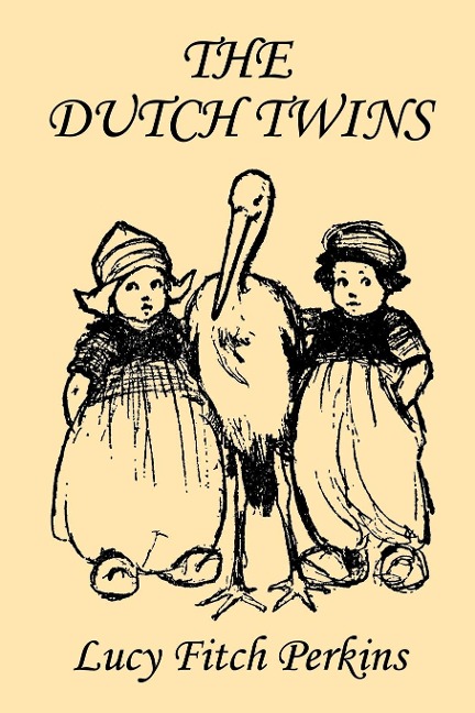The Dutch Twins, Illustrated Edition (Yesterdays Classics)