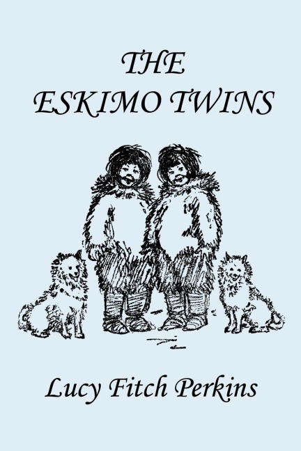 The Eskimo Twins, Illustrated Edition (Yesterdays Classics)