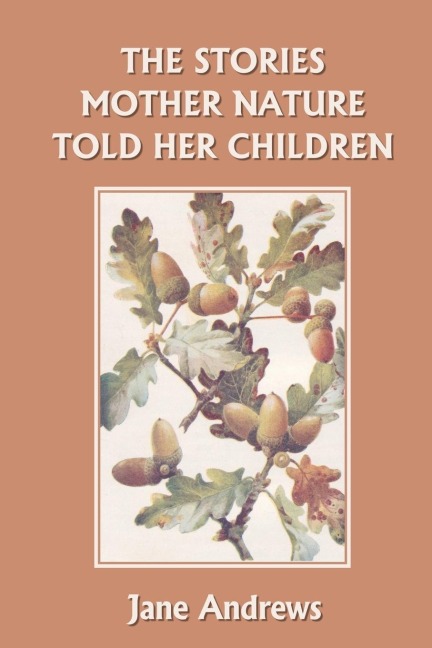 The Stories Mother Nature Told Her Children (Yesterdays Classics)