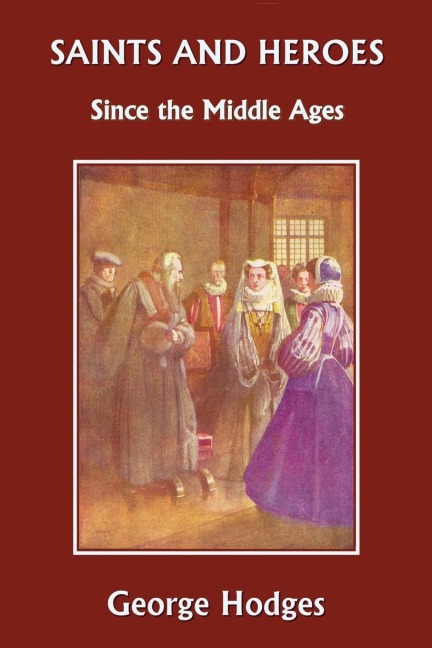 Saints and Heroes Since the Middle Ages (Yesterdays Classics)