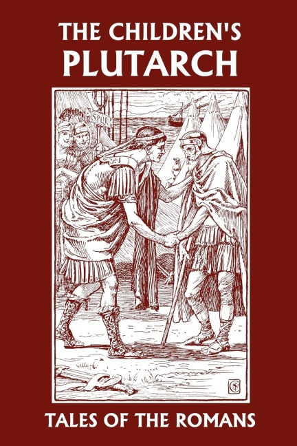 The Childrens Plutarch: Tales of the Romans  (Yesterdays Classics)