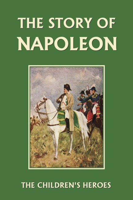 The Story of Napoleon (Yesterdays Classics)