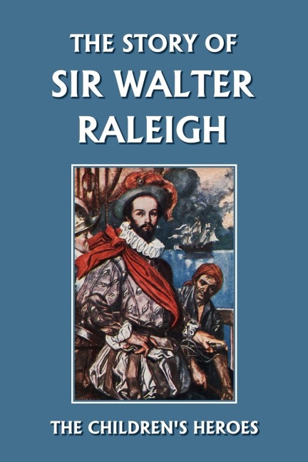 The Story of Sir Walter Raleigh (Yesterdays Classics)