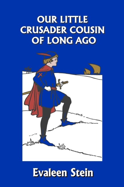 Our Little Crusader Cousin of Long Ago (Yesterdays Classics)