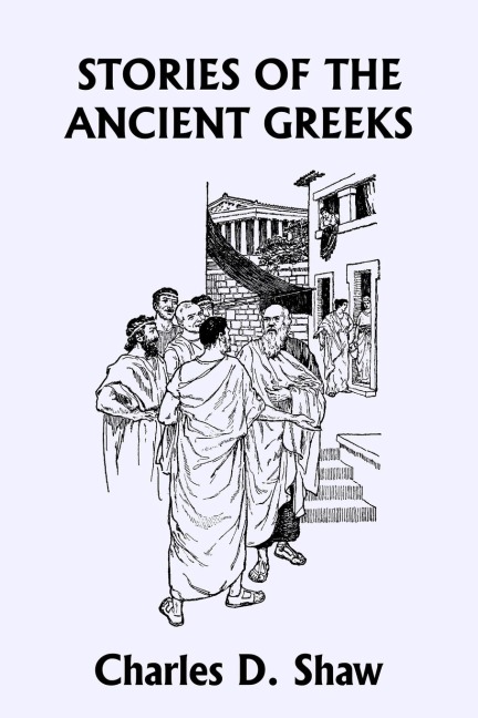 Stories of the Ancient Greeks (Yesterdays Classics)