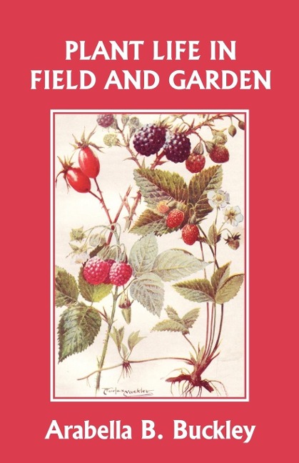 Plant Life in Field and Garden (Yesterdays Classics)