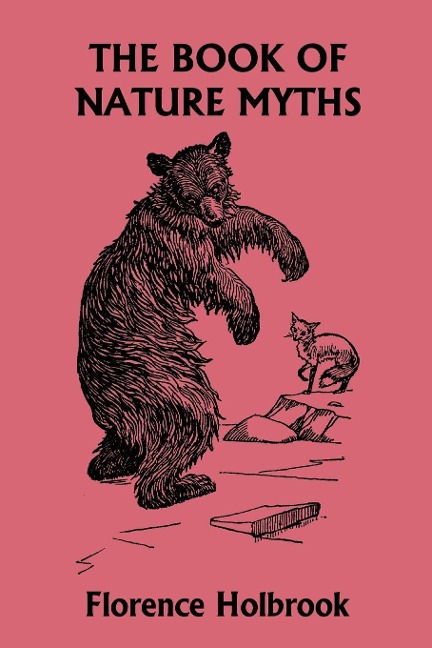 The Book of Nature Myths, Illustrated Edition (Yesterdays Classics)