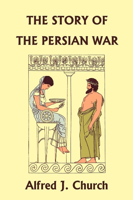 The Story of the Persian War from Herodotus, Illustrated Edition (Yesterdays Classics)