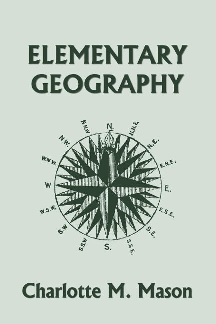 Elementary Geography, Book I in the Ambleside Geography Series (Yesterdays Classics)