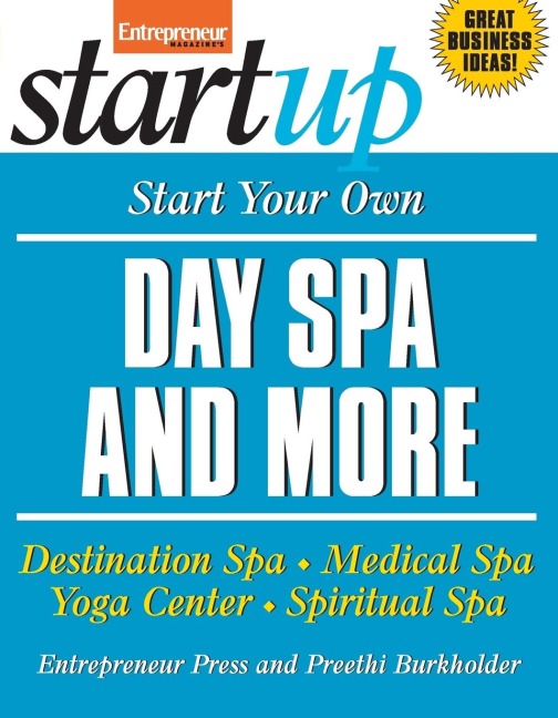 Start Your Own Day Spa and More: Destination Spa, Medical Spa, Yoga Center, Spiritual Spa