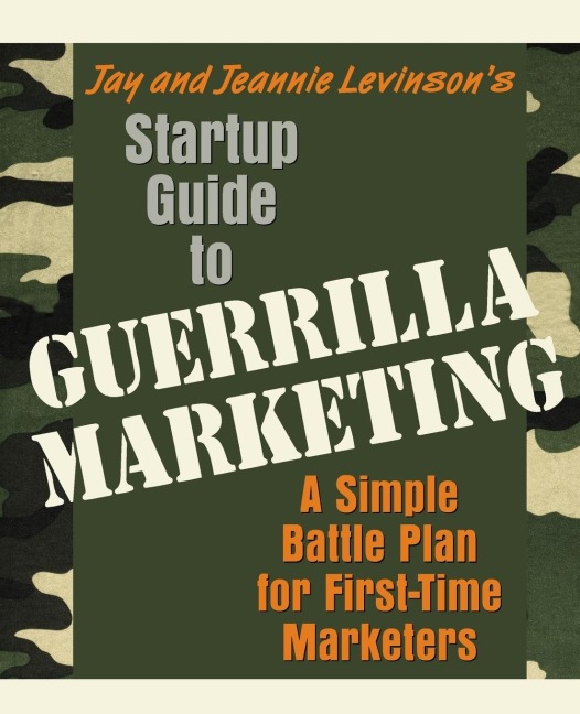 Startup Guide to Guerrilla Marketing: A Simple Battle Plan for Boosting Profits