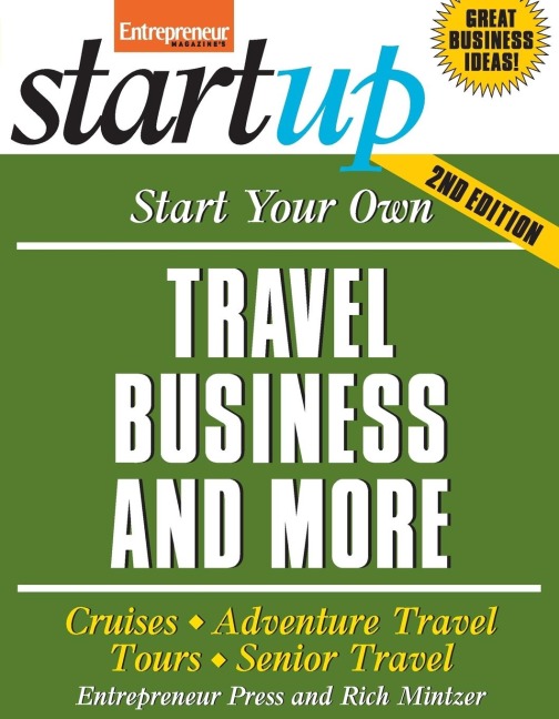 Start Your Own Travel Business: Cruises, Adventure Travel, Tours, Senior Travel