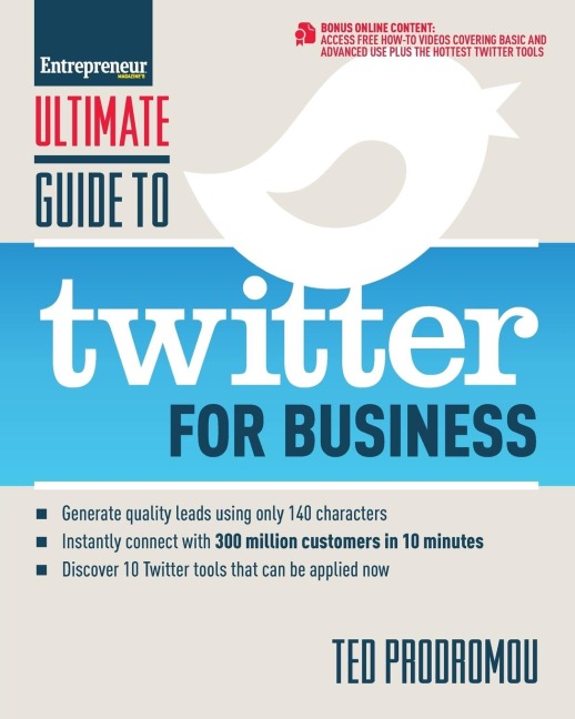 Ultimate Guide to Twitter for Business: Generate Quality Leads Using Only 140 Characters, Instantly Connect with 300 Million Customers in 10 Minutes, Discover 10 Twitter Tools That Can Be Applied Now