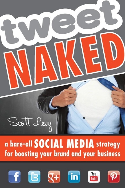 Tweet Naked: A Bare-All Social Media Strategy for Boosting Your Brand and Your Business