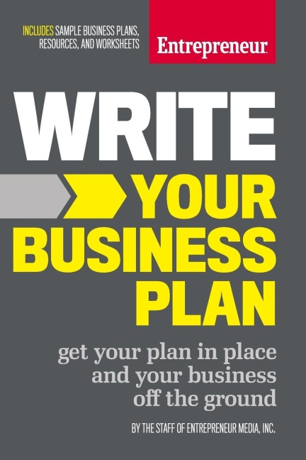 Write Your Business Plan: Get Your Plan in Place and Your Business Off the Ground
