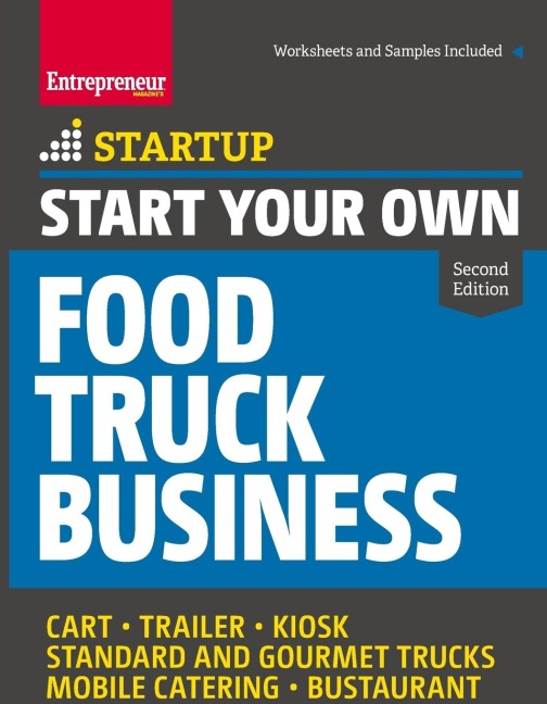 Start Your Own Food Truck Business: Cart - Trailer - Kiosk - Standard and Gourmet Trucks - Mobile Catering - Bustaurant