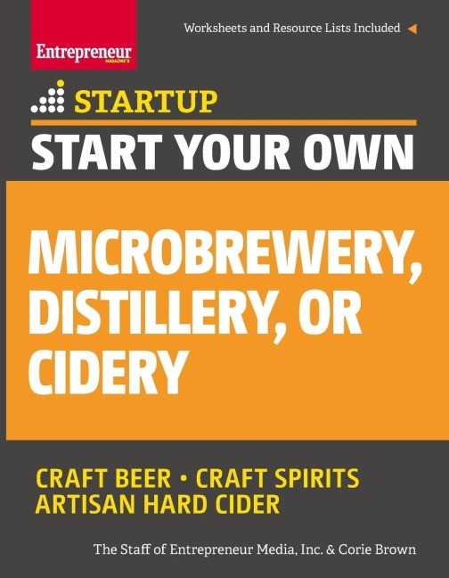 Start Your Own Microbrewery, Distillery, or Cidery: Your Step-By-Step Guide to Success