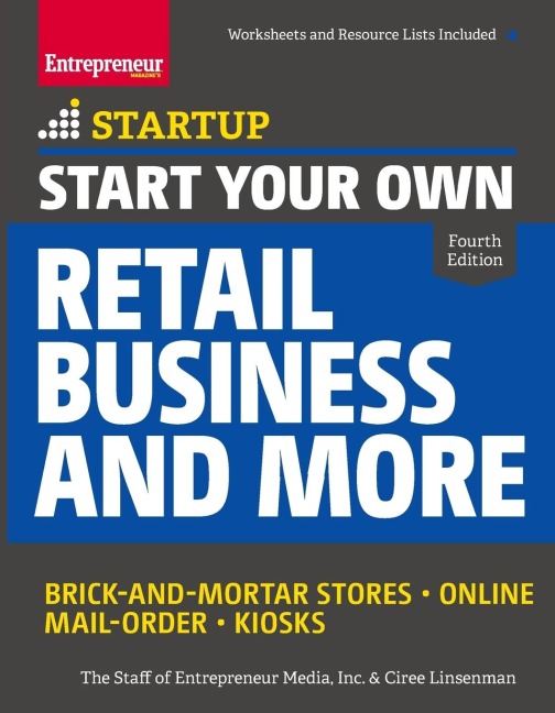 Start Your Own Retail Business and More: Brick-And-Mortar Stores - Online - Mail Order - Kiosks