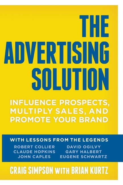 The Advertising Solution: Influence Prospects, Multiply Sales, and Promote Your Brand