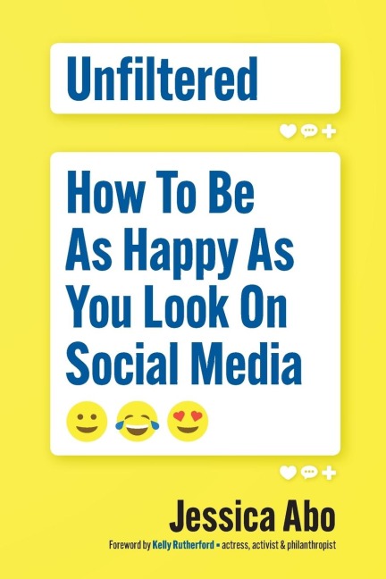 Unfiltered: How to Be as Happy as You Look on Social Media