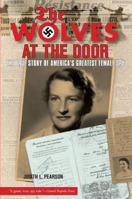 Wolves at the Door: The True Story of Americas Greatest Female Spy