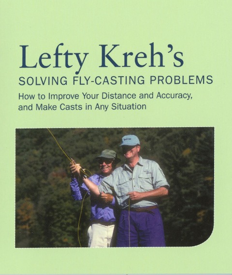 Lefty Krehs Solving Fly-Casting Problems: How to Improve Your Distance and Accuracy, and Make Casts in Any Situation