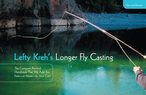 Lefty Krehs Longer Fly Casting: The Compact, Practical Handbook That Will Add Ten Feet--Or More--To Your Cast