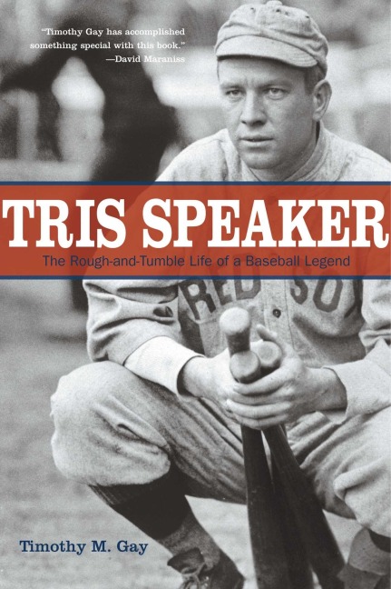 Tris Speaker: The Rough-And-Tumble Life of a Baseball Legend