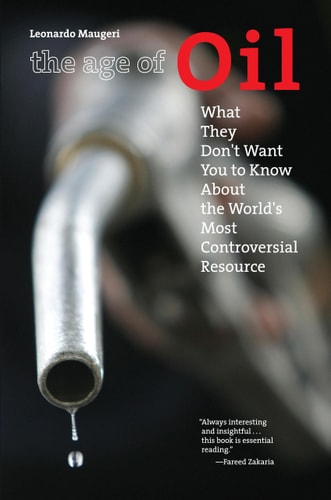 The Age of Oil The Mythology, History, and Future of the World's Most Controversial Resource