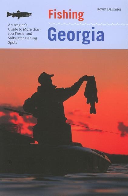 Fishing Georgia: An Anglers Guide To More Than 100 Fresh- And Saltwater Fishing Spots