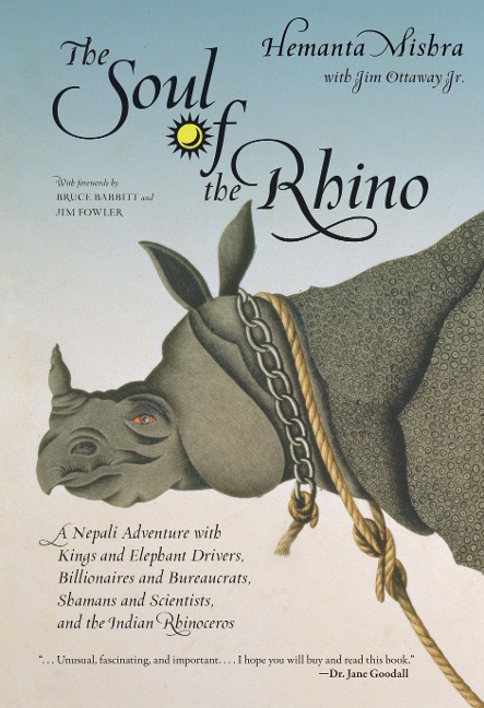 Soul of the Rhino: A Nepali Adventure with Kings and Elephant Drivers, Billionaires and Bureaucrats, Shamans and Scientists and the Indian Rhinoceros