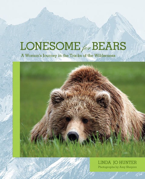 Lonesome for Bears: A Womans Journey in the Tracks of the Wilderness