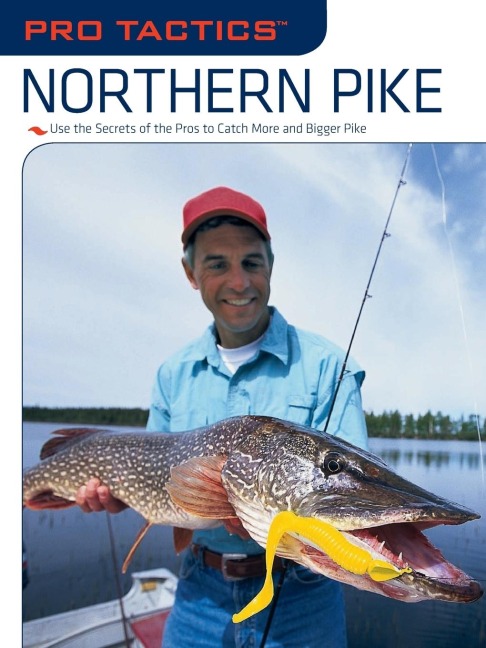 Pro Tactics(TM): Northern Pike : Use the Secrets of the Pros to Catch More and Bigger Pike