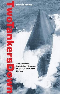 Two Tankers Down: The Greatest Small-Boat Rescue in U.S. Coast Guard History