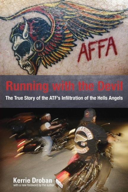 Running with the Devil: The True Story Of The Atfs Infiltration Of The Hells Angels