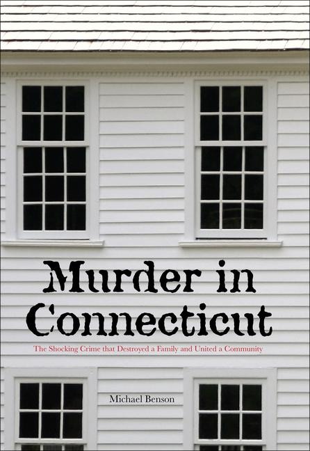Murder in Connecticut: The Shocking Crime That Destroyed a Family and United a Community