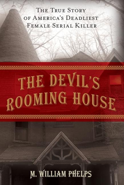 Devil's Rooming House: The True Story of America's Deadliest Female Serial Killer
