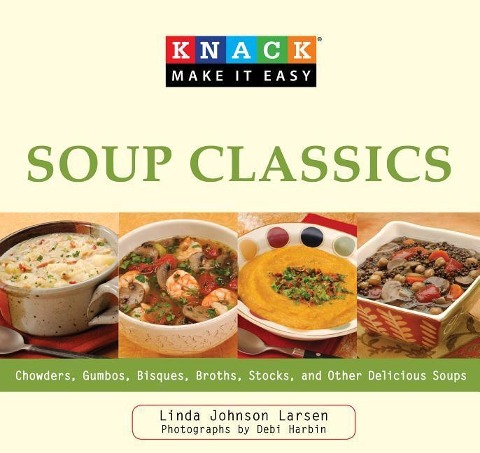 Soup Classics: Chowders Gumbos Bisques Broths Stocks & Other Delicious Soups