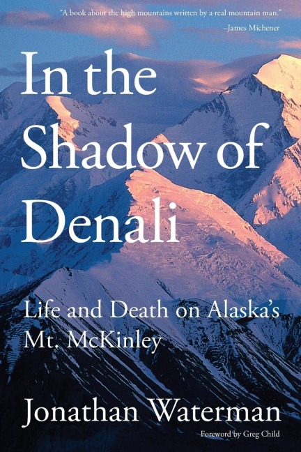 In the Shadow of Denali: Life And Death On Alaskas Mt. Mckinley