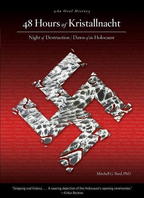 48 Hours of Kristallnacht: Night of Destruction/Dawn of the Holocaust: An Oral History